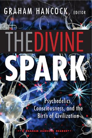 [The Divine Spark 01] • The Divine Spark: A Graham Hancock Reader